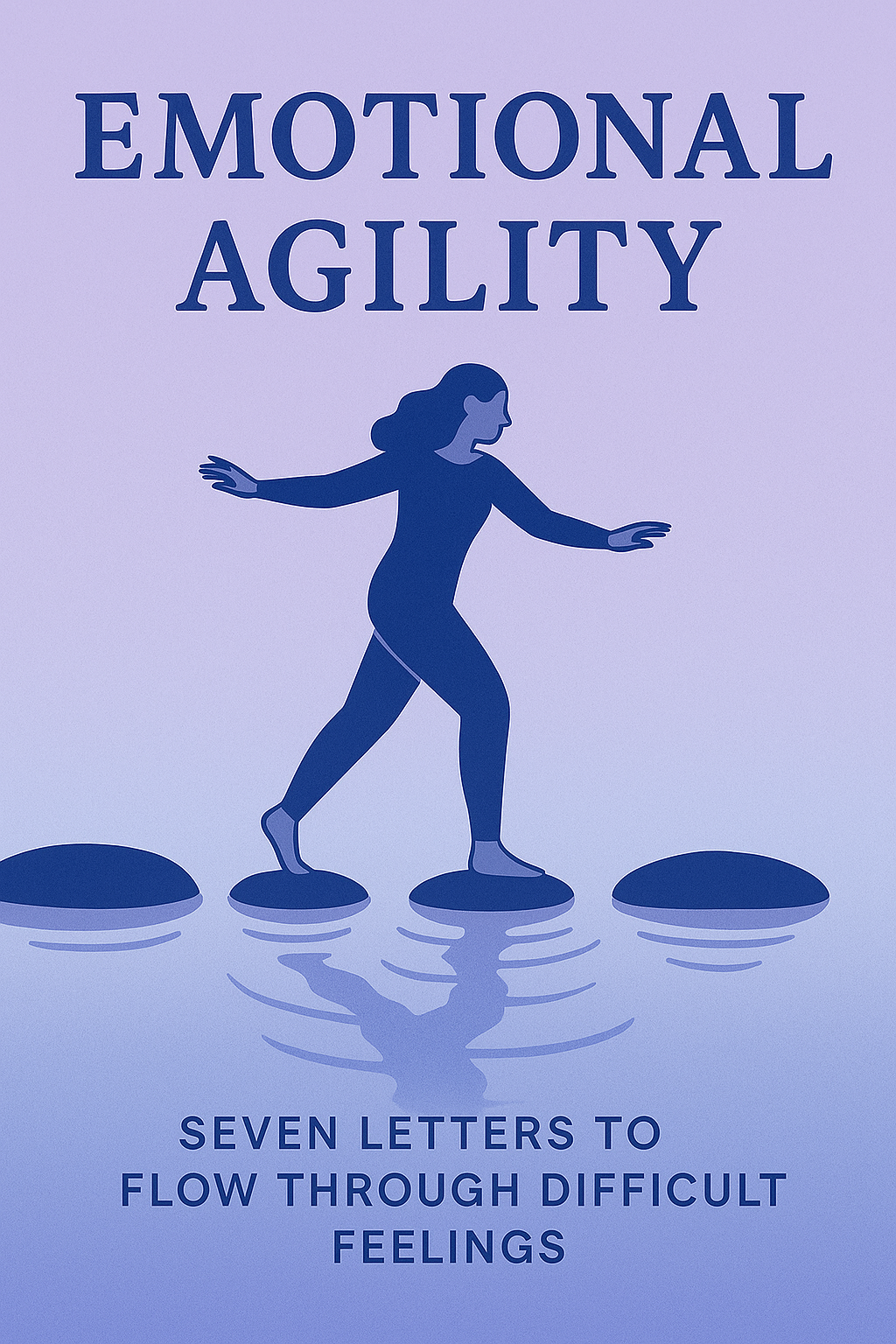 Emotional Agility — Seven Email  Letters to Flow Through Difficult Feelings