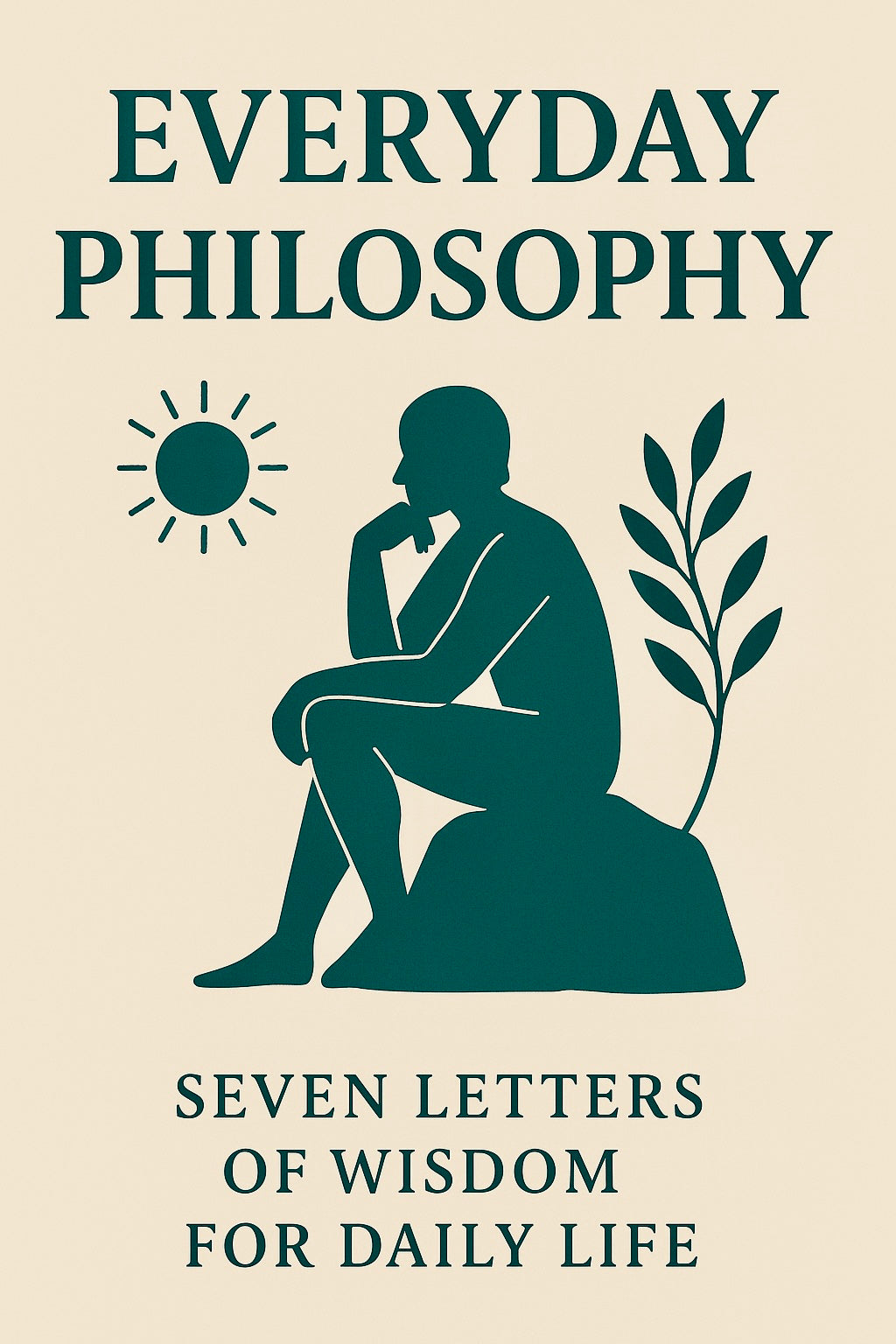 Everyday Philosophy — Seven Letters of Wisdom for Daily Life