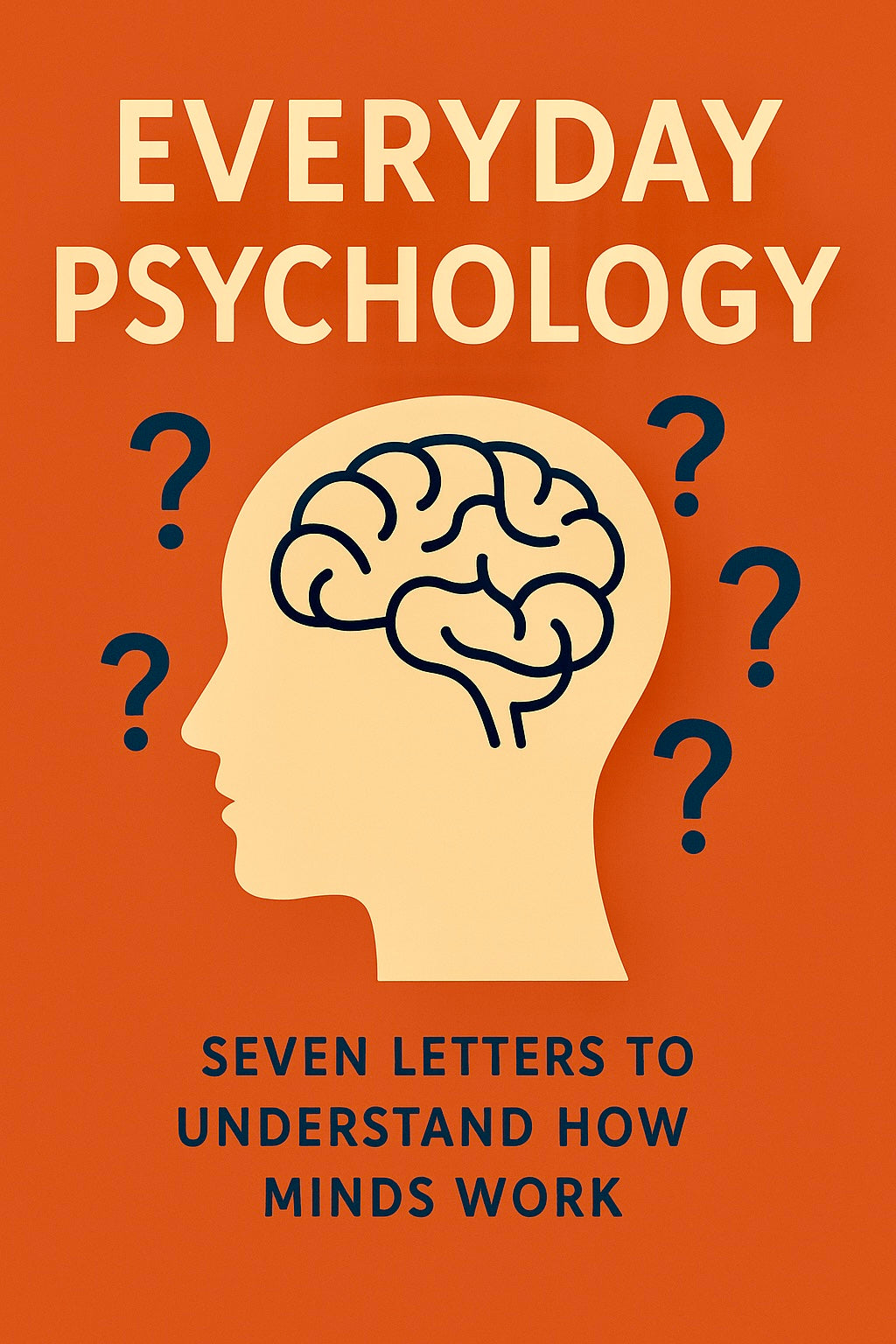 Everyday Psychology — Seven Letters to Understand How Minds Work